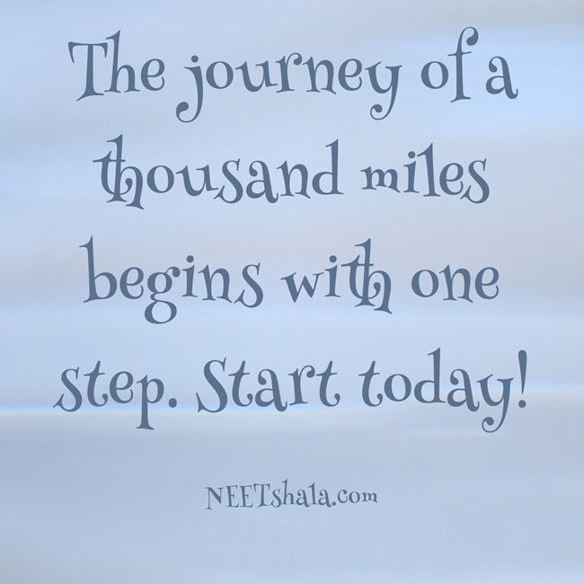 The journey of a thousand miles begins with one step. Start today!