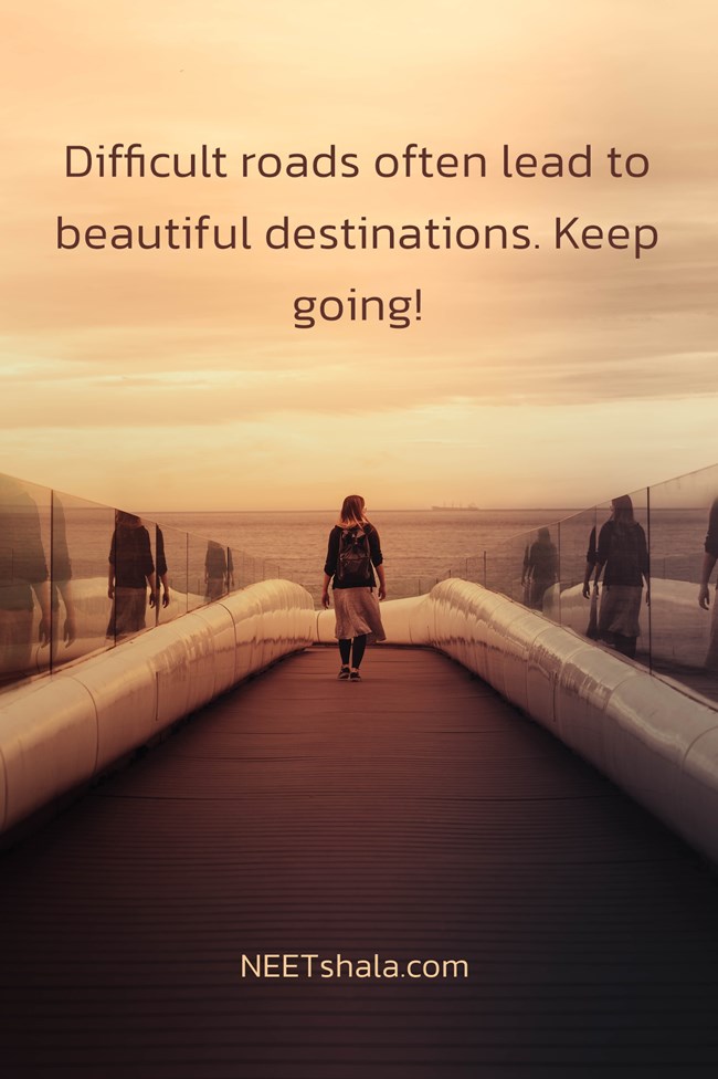 Difficult roads often lead to beautiful destinations. Keep going!